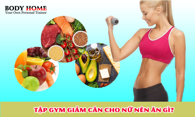 Tập gym giảm cân cho nữ nên ăn gì?